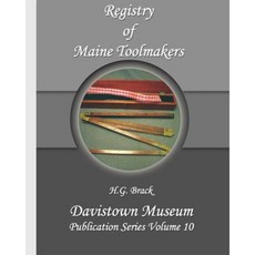 Registry of Maine Toolmakers: A Compilation of Toolmakers Working in Maine and the Province of Maine Prior to 1900 Paperback, Pennywheel Press