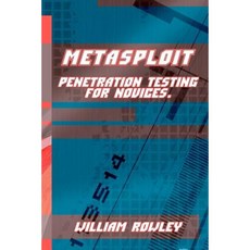 Metasploit: Penetration Testing for Novices Paperback, Createspace Independent Publishing Platform