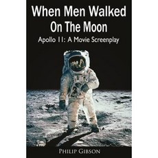 When Men Walked on the Moon: Apollo 11: A Movie Screenplay Paperback, Createspace Independent Publishing Platform