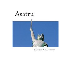 Asatru: The Great Nordic Indigenous Religion of Europe Paperback, Createspace Independent Publishing Platform
