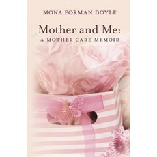 Mother and Me: A Mother Care Memoir Paperback, Createspace Independent Publishing Platform