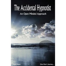 The Accidental Hypnotist: An Open Minded Approach Paperback, Createspace Independent Publishing Platform