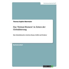 Das 'Heimat-Moment' in Zeiten Der Globalisierung Paperback, Grin Publishing