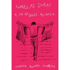 Tortillas Duras: Ni Pa Frijoles Alcanza Paperback, Tortillas Duras del Migrante