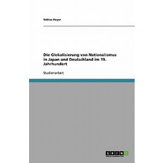 Die Glokalisierung Von Nationalismus in Japan Und Deutschland Im 19. Jahrhundert Paperback, Grin Publishing