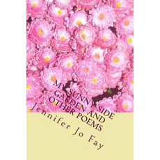 My Sunny Side Garden and Other Poems Paperback, Createspace Independent Publishing Platform