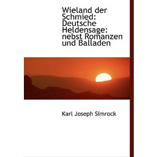 Wieland Der Schmied: Deutsche Heldensage: Nebst Romanzen Und Balladen (Large Print Edition) Hardcover, BiblioLife