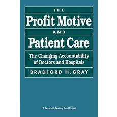 The Profit Motive and Patient Care: The Changing Accountability of Doctors and Hospitals Paperback, Harvard University Press