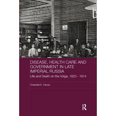 Disease Health Care and Government in Late Imperial Russia: Life and Death on the Volga 1823-1914 Paperback, Routledge
