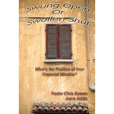 Swung Open or Swollen Shut: What's the Position of Your Financial Window Paperback, Chris Bowen