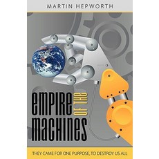 Empire of the Machines: They Came for One Purpose to Destroy Us All Paperback, Authorhouse