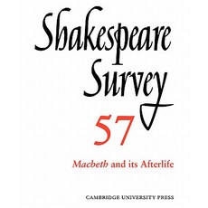 Shakespeare Survey:"Volume 57 Macbeth and Its Afterlife: An Annual Survey of Shakespeare Studi..., Cambridge University Press
