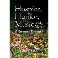 Hospice Humor Music and More: A Volunteer's Perspective Paperback, Createspace