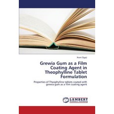 Grewia Gum as a Film Coating Agent in Theophylline Tablet Formulation Paperback, LAP Lambert Academic Publishing
