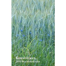 Kornblumen - 2015 Wochenkalender: Rechte Seite Kalender Linke Seite Notizbuch 1 Woche = 1 Seite CA A5 Paperback, Createspace