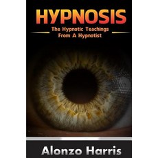 Hypnosis: The Hypnotic Teachings from a Hypnotist Paperback, Createspace Independent Publishing Platform