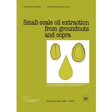 Small-Scale Oil Extraction from Groundnuts and Copra (Technology Series. Technical Memorandum 5) Paperback, International Labour Office