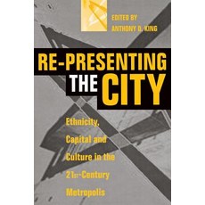 Re-Presenting the City: Ethnicity Capital and Culture in the Twenty-First Century Metropolis Paperback, New York University Press
