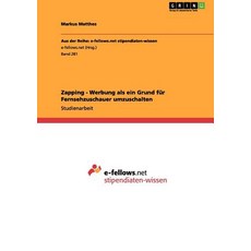 Zapping - Werbung ALS Ein Grund Fur Fernsehzuschauer Umzuschalten, Grin Publishing