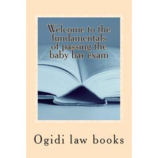 Welcome to the Fundamentals of Passing the Baby Bar Exam: Pre Exam Study for an Increasingly Tough Exa..., Createspace Independent Publishing Platform