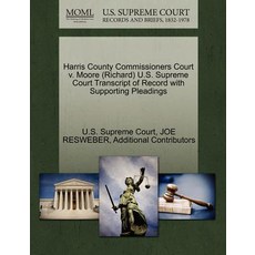 Harris County Commissioners Court V. Moore (Richard) U.S. Supreme Court Transcript of Record with Supp..., Gale Ecco, U.S. Supreme Court Records
