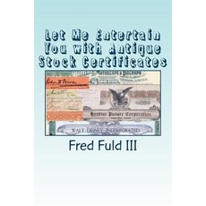 Let Me Entertain You with Antique Stock Certificates: The History of the Entertainment Industry Throug..., Createspace Independent Publishing Platform