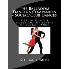 The Ballroom Dancers Companion - Social/Club Dances: A Study Guide & Notebook for Lovers of Social Da..., Createspace Independent Publishing Platform