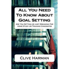 All You Need to Know about Goal Setting: Are You Setting or Just Dreaming for Home Study or Training C..., Createspace Independent Publishing Platform
