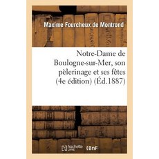 Notre-Dame de Boulogne-Sur-Mer Son Pelerinage Et Ses Fetes (4e Edition), Hachette Livre - Bnf