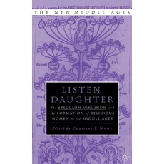 Listen Daughter: The "Speculum Virginum "And the Formation of Religious Women in the Middle Ages Hardcover, Palgrave MacMillan