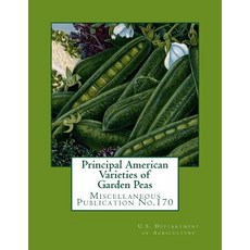 Principal American Varieties of Garden Peas: Miscellaneous Publication No.170 Paperback, Createspace Independent Publishing Platform