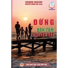Đừng Bận Tam Chuyện Vặt: Một Trăm Lời Khuyen Bảo Vệ Hạnh Phuc Gia đinh Paperback, United Buddhist Foundation