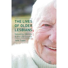 The Lives of Older Lesbians: Sexuality Identity & the Life Course Hardcover, Palgrave MacMillan
