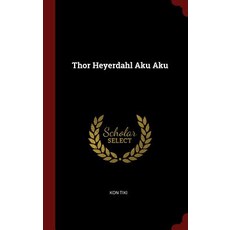 Thor Heyerdahl Aku Aku Hardcover, Andesite Press