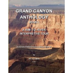 Grand Canyon Anthology Book I: A Rim-To-River Interpretive Tour Paperback, Createspace Independent Publishing Platform