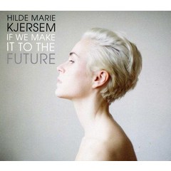 HILDE MARIE KJERSEM - IF WE MAKE IT TO THE FUTURE DIGIPACK 유럽수입반, 1CD