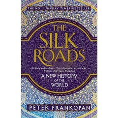 The Silk Roads:A New History of the World, Bloomsbury Publishing PLC