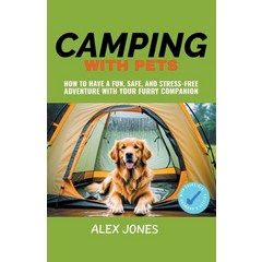 (영문도서) Camping with Pets: How to Have a Fun Safe and Stress-Free Adventure with Your Furry Companion Paperback, Pure Water Books, English, 9798223408581