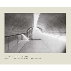 Light Is the Theme: Louis I. Kahn and the Kimbell Art Museum [Paperback]