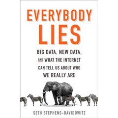 Everybody Lies: Big Data New Data and What the Internet Can Tell Us About Who We Really Are, Dey Street Books