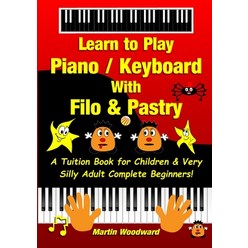 Learn to Play Piano / Keyboard With Filo & Pastry: A Tuition Book for Children & Very Silly Adult Co... Paperback, Lulu.com, English, 9781716236143