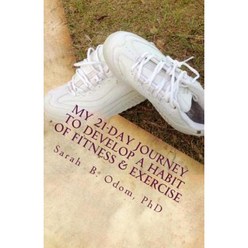 My 21-Day Journey to Develop a Habit of Fitness & Exercise Paperback, Createspace Independent Publishing Platform