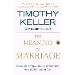 The Meaning of Marriage:Facing the Complexities of Commitment with the Wisdom of God, Riverhead Books