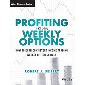 주간 옵션에서 수익을 올리기: 일관된 소득 거래를 얻는 방법 주간 옵션 시리즈(Wiley Trading)