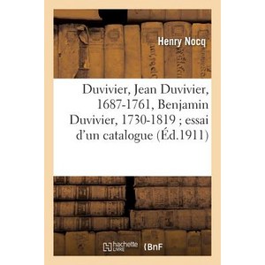 Duvivier: Jean Duvivier 1687-1761 Benjamin Duvivier 1730-1819; Essai D'Un Catalogue: de Leurs Oeuvr... DUVIVIER