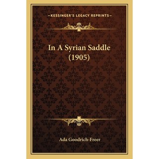 (外文書)In A Syrian Saddle (1905) Paperback, Kessinger Publishing, English