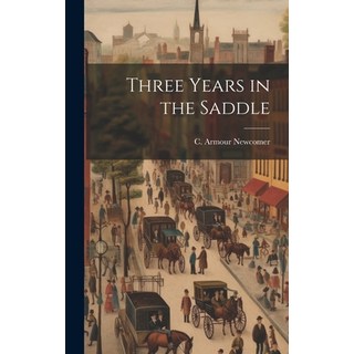 (外文書) Three Years in the Saddle Hardcover, Legare Street Press, English