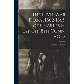 (外文書) The Civil War Diary 1862-1865 of Charles H. Lynch 18th Conn. Vol's Paperback, Legare Street Press, English