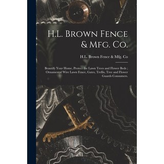 (外文書) H.L. Brown Fence & Mfg. Co.: Beautify Your Home Protect the Lawn Trees and Flow... Paperback, Hassell Street Press, English