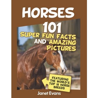 (外文書)Horses: 101 Super Fun Facts and Amazing Pictures (Featuring The World's Top 18 H Paperback, Speedy Publishing LLC, English